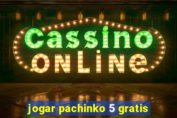 jogar pachinko 5 gratis